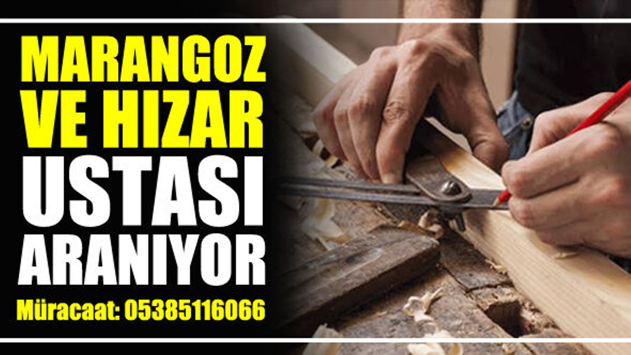 MARANGOZ VE HIZAR USTASI ARANIYOR