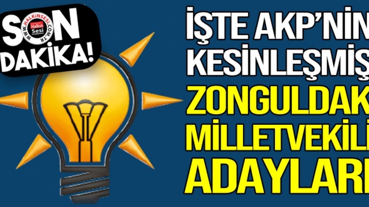 İşte AKP'nin kesinleşmiş Zonguldak Milletvekili Adayları