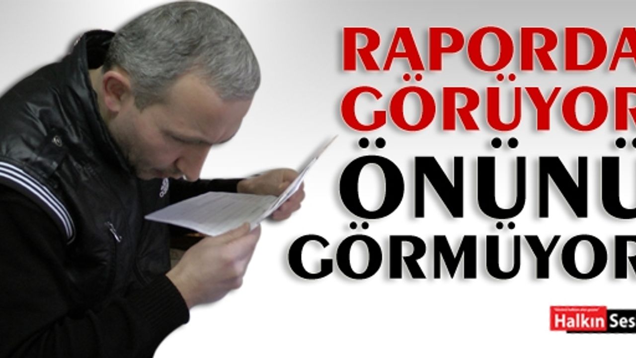 Görme engelli vatandaşa rapor şoku