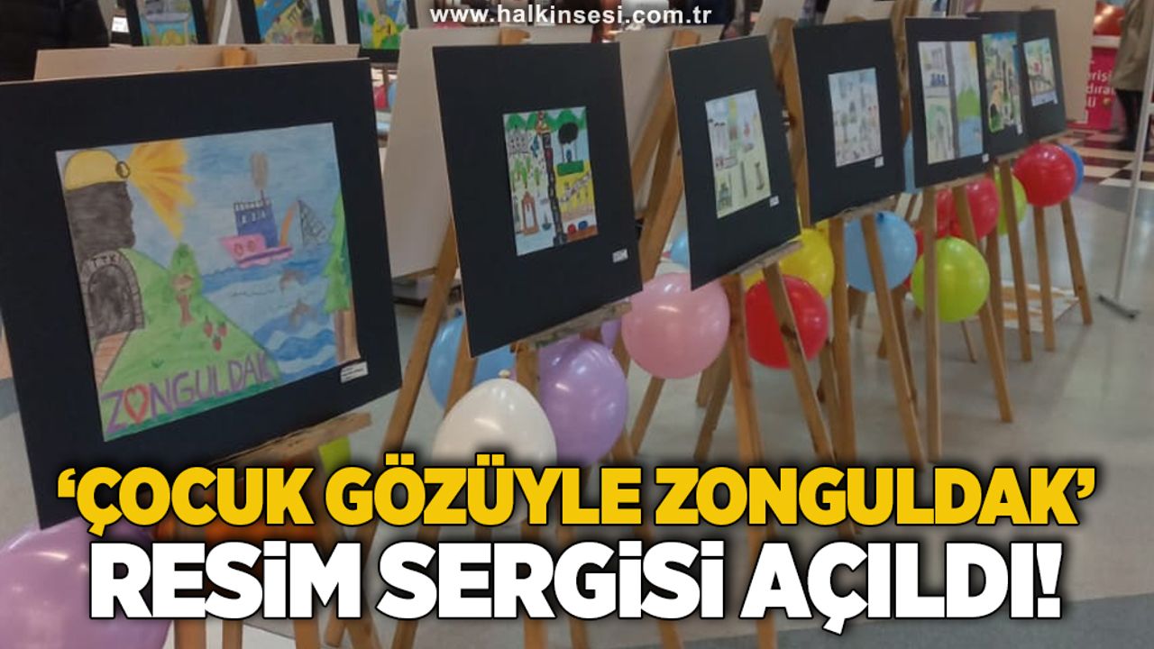 'Çocuk gözüyle Zonguldak' resim sergisi açıldı!
