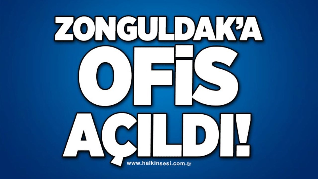 Zonguldak'a ofis açıldı!