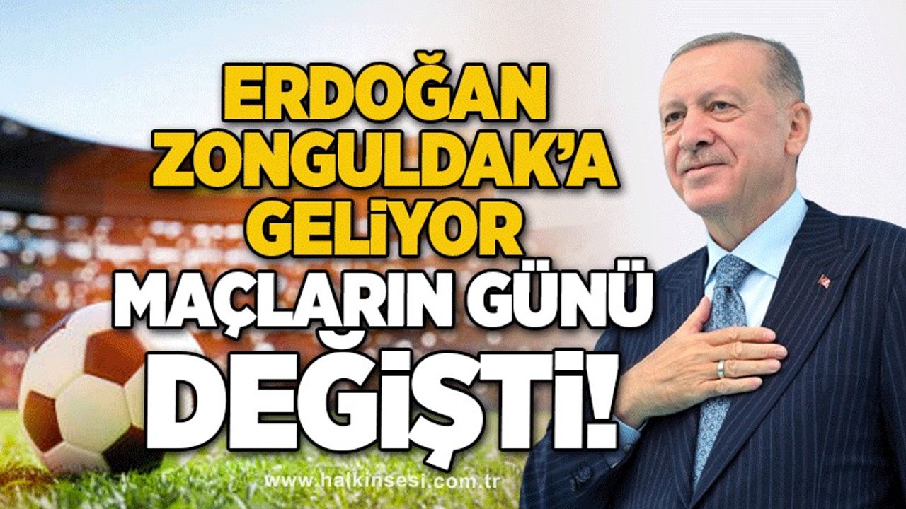 Erdoğan Zonguldak’a Geliyor… Maçların Günü Değişti!