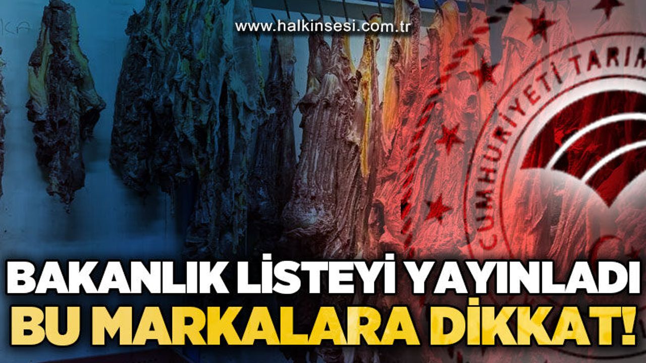 Bakanlık listeyi yayınladı: Bu markalara dikkat