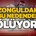 Zonguldak bu nedenden ölüyor!