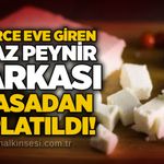 Binlerce eve giren beyaz peynir markası piyasadan toplatıldı!