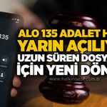 Alo 135 adalet hattı yarın açılıyor: Uzun süren dosyalar İçin yeni dönem!