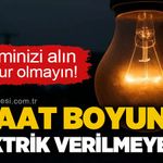 Muhtarlık uyardı: 8 saat boyunca elektrik kesintisi yaşanacak!