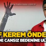 Arif Kerem Önder'in denizde cansız bedenine ulaşıldı!