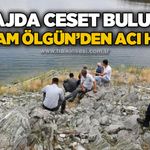 Kayıp olarak aranıyordu: 32 yaşındaki Bayram Ölgün baraj gölünde ölü bulundu