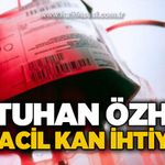 Batuhan Özhan için acil kan bağışı çağrısı