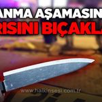 Boşanma aşamasındaki eşini bıçaklayan koca tutuklandı!