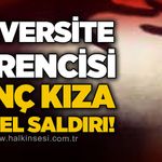 Üniversite öğrencisi genç kıza c*nsel saldırı!