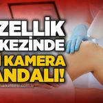 Güzellik merkezinde gizli kamera skandalı: 2 şüpheli tutuklandı