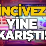 İncivez yine karıştı!