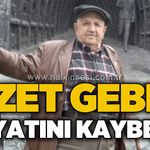 İzzet Gebeş hayatını kaybetti