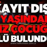 Kayıt dışı 5 yaşındaki kız çocuğu yatağında ölü bulundu!