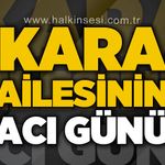 Kara ailesinin acı günü