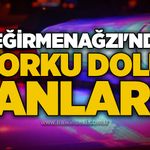 Değirmenağzı'nda korku dolu anlar!