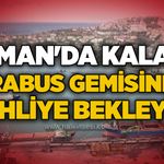 Liman'da kalan BRABUS Gemisinde tahliye bekleyişi