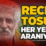 Recep Tosun her yerde aranıyor!