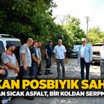 Başkan Posbıyık Sahada: "Bir Koldan Sıcak Asfalt, Bir Koldan Serpme Asfalt"
