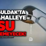 Zonguldak'ta o mahalleye su verilemeyecek!