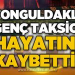 Zonguldaklı genç taksici yaşamını yitirdi