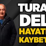 Turan Deli hayatını kaybetti