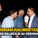 Vali Osman Hacıbektaşoğlu Kilimli’de balıkçılık av sezonunu açtı
