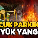 Çocuk parkında büyük yangın!