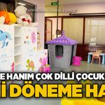 Zübeyde Hanım Çok Dilli Çocuk Yuvası yeni döneme hazır