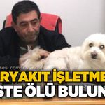 Akaryakıt işletmecisi Mustafa Ünal ofisinde ölü bulundu