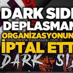 Dark Side deplasman organizasyonunu iptal etti!
