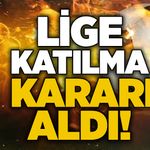 Lige katılma kararı aldı!