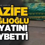 Nazife Dağlıoğlu hayatını kaybetti