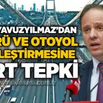 Deniz Yavuzyılmaz’dan köprü ve otoyol özelleştirmesine sert tepki