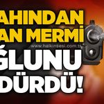 Silahından çıkan mermi oğlunun ölümüne sebep oldu!