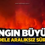 Orman yangınıyla karadan mücadele aralıksız sürüyor!
