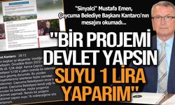 "BİR PROJEMİ DEVLET YAPSIN, SUYU 1 LİRA YAPARIM"