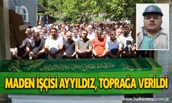 Maden işçisi Ayyıldız, toprağa verildi