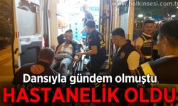 Dansıyla Türkiye gündemine oturan milletvekili aday hastanelik oldu