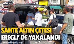 Sahte altın çetesi Ereğli’ de yakalandı