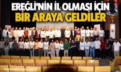 Ereğli'nin il olması için bir araya geldiler