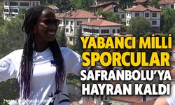 Yabancı milli sporcular Safranbolu’ya hayran kaldı