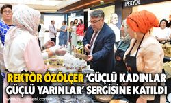 Rektör Özölçer ‘Güçlü Kadınlar Güçlü Yarınlar’ Sergisine Katıldı