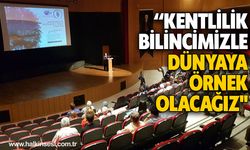 “KENTLİLİK BİLİNCİMİZLE DÜNYAYA ÖRNEK OLACAĞIZ"