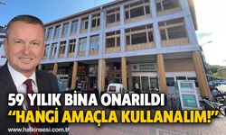 59 yılık bina onarıldı “Hangi amaçla kullanalım!”