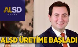 ALSD ÜRETİME BAŞLADI