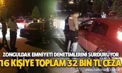 Zonguldak Emniyeti denetimlerini sürdürüyor... 16 kişiye toplam 32 bin TL ceza