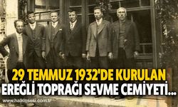 29 Temmuz 1932'de kurulan Ereğli Toprağı Sevme Cemiyeti...